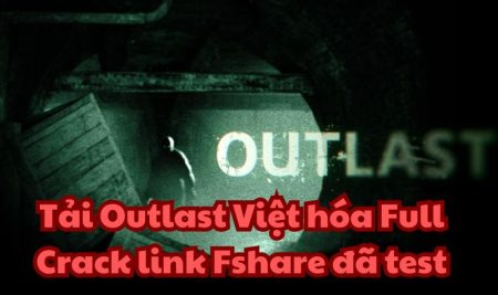 Tải Outlast Việt hóa Full Crack link Fshare đã test