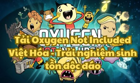 Tải Oxygen Not Included Việt Hóa – Trải nghiệm sinh tồn độc đáo