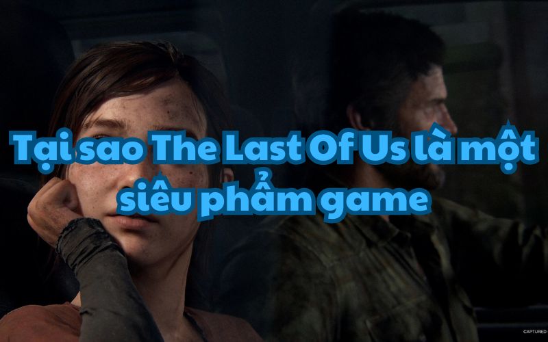 The Last Of Us là một siêu phẩm game