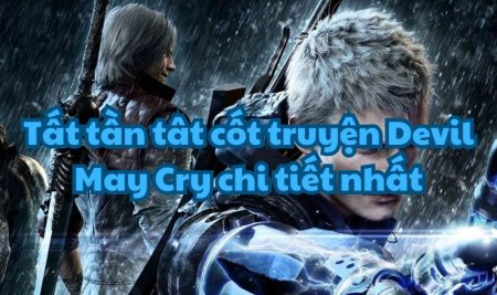 Tất tần tât cốt truyện Devil May Cry chi tiết nhất