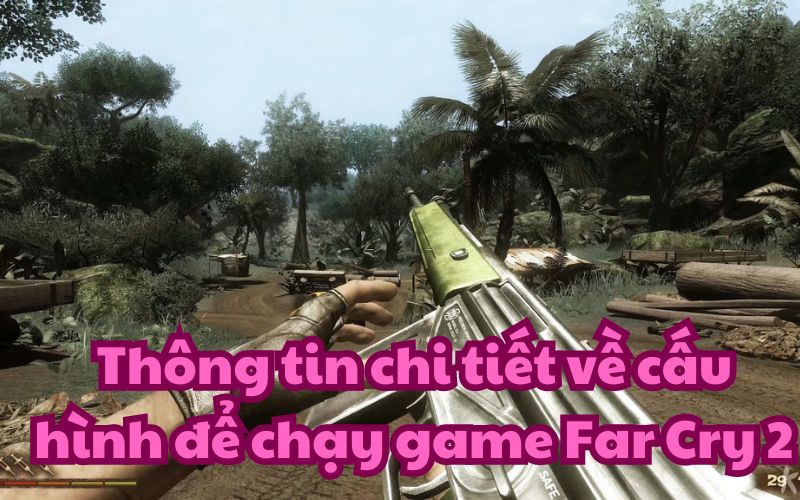 cấu hình để chạy game Far Cry 2