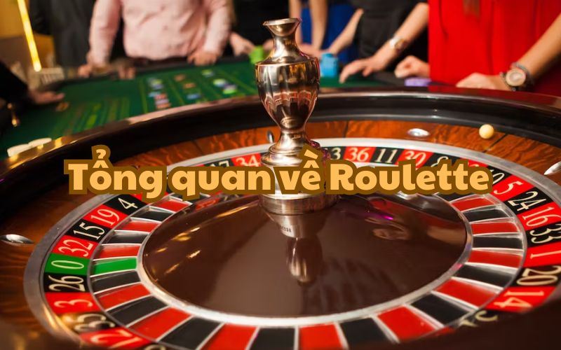 Tổng quan về Roulette dễ hiểu