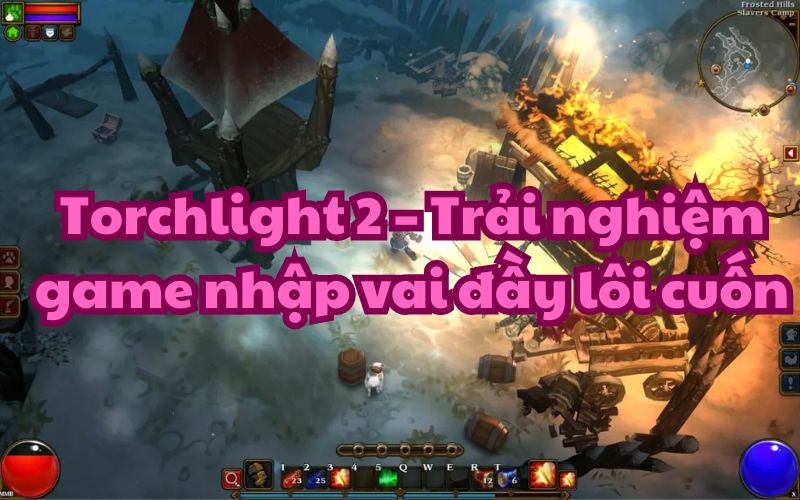 Torchlight 2 là tựa game nhập vai lừng danh và vẫn giữ được tiếng tăm cho dù ra mắt đã lâu 