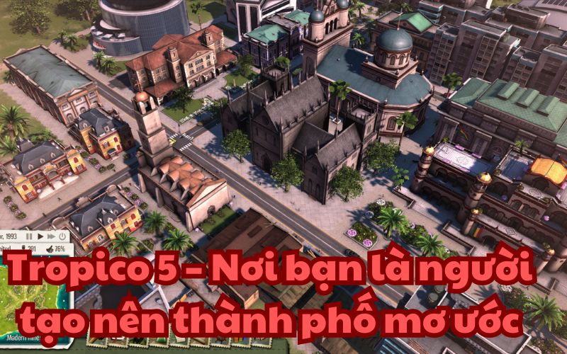 Tropico 5 – liệu bạn sẽ trở thành nhà lãnh đạo như thế nào?