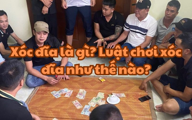 Xóc đĩa là gì? giải đáp cho các tân thủ