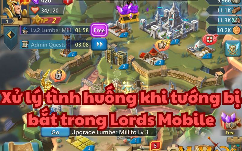 Tướng bị bắt trong Lords Mobile thì nên xử lý như thế nào?