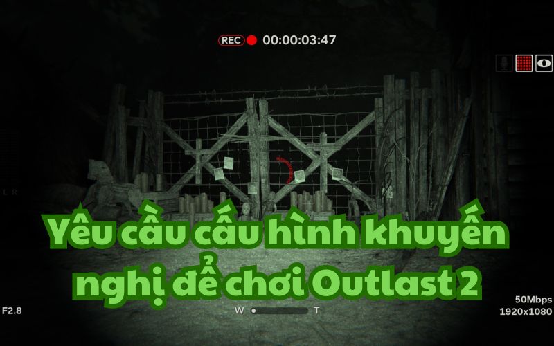 Cấu hình khuyến nghị của Outlast 2 cũng không cần máy tính quá mạnh để có thể chơi