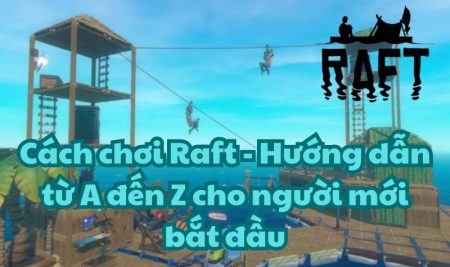 Cách chơi Raft – Hướng dẫn từ A đến Z cho người mới bắt đầu