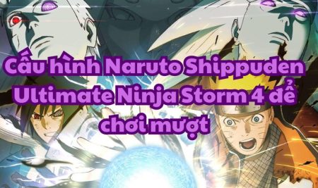 Cấu hình Naruto Shippuden Ultimate Ninja Storm 4 để chơi mượt