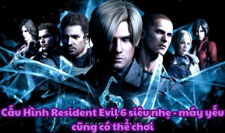 Cấu Hình Resident Evil 6 siêu nhẹ – máy yếu cũng có thể chơi