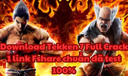 Download Tekken 7 Full Crack 1 link Fshare chuẩn đã test 100%