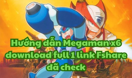 Hướng dẫn Megaman x6 download full 1 link Fshare đã check