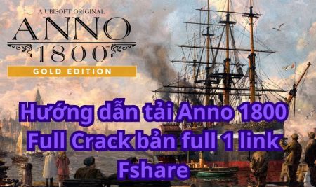 Hướng dẫn tải Anno 1800 Full Crack bản full 1 link Fshare