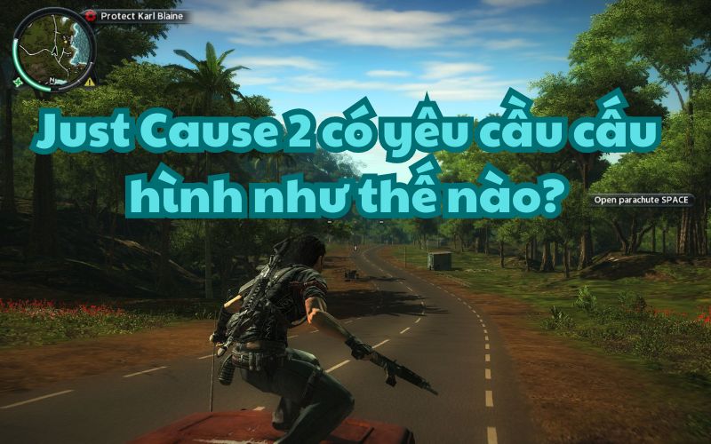 Do đã ra mắt đã lâu, Just Cause 2 là một tựa game có cấu hình khá nhẹ