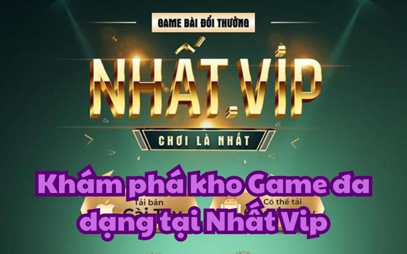 Nhất Vip nổi tiếng về sự phong phú và đa dạng của các trò chơi cá cược.