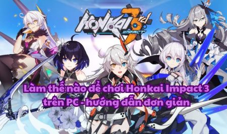 Làm thế nào để chơi Honkai Impact 3 trên PC – hướng dẫn đơn giản