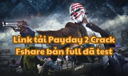 Link tải Payday 2 Crack Fshare bản full đã test