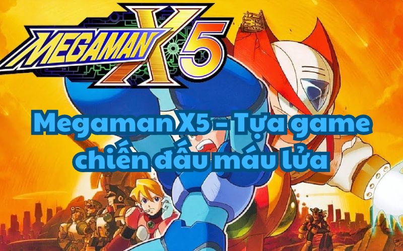 Megaman X5 nổi bật với những pha hành động chặt chém máu lửa