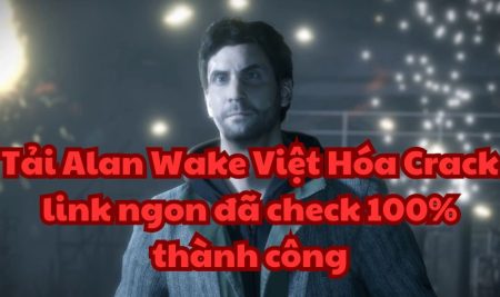 Tải Alan Wake Việt Hóa Crack link ngon đã check 100% thành công