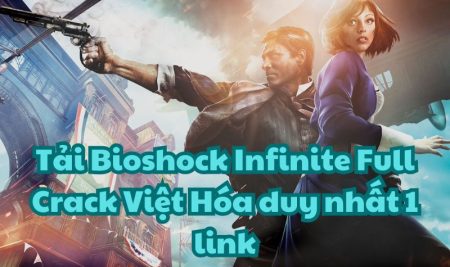 Tải Bioshock Infinite Full Crack Việt Hóa duy nhất 1 link