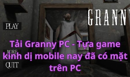 Tải Granny PC – Tựa game kinh dị mobile nay đã có mặt trên PC