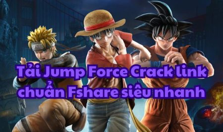 Tải Jump Force Crack link chuẩn Fshare siêu nhanh