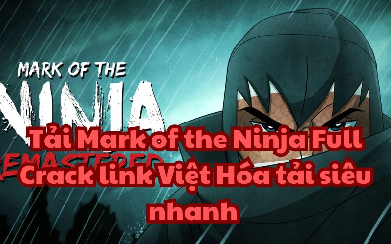 Tải Mark of the Ninja Full Crack link Việt Hóa tải siêu nhanh