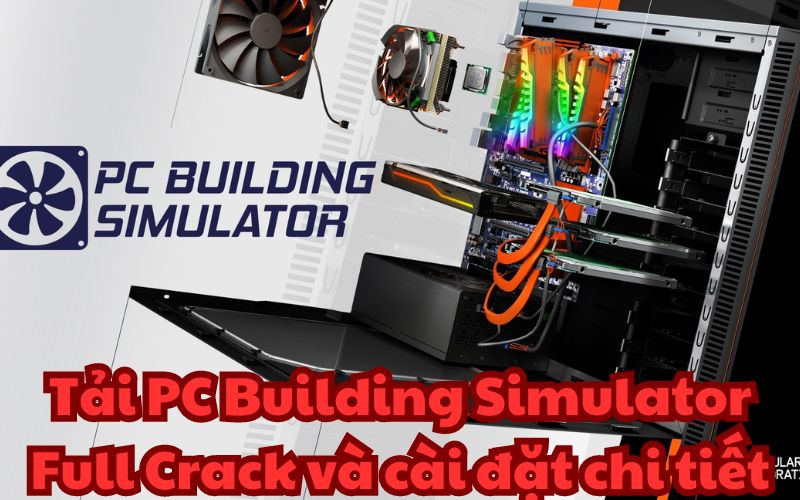 Tải PC Building Simulator Full Crack và cài đặt chi tiết