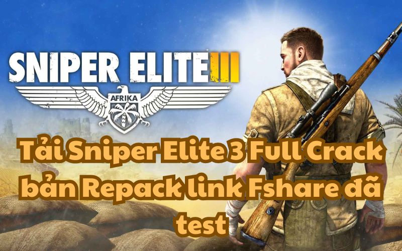 Tải Sniper Elite 3 Full Crack bản Repack link Fshare đã test