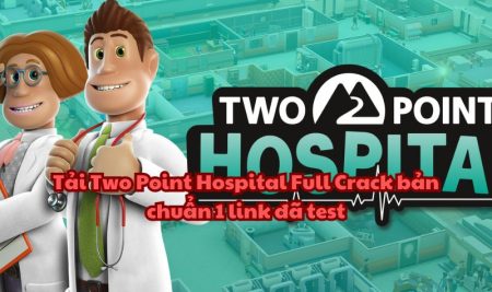 Tải Two Point Hospital Full Crack bản chuẩn 1 link đã test