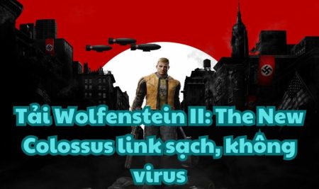 Tải Wolfenstein II: The New Colossus link sạch, không virus