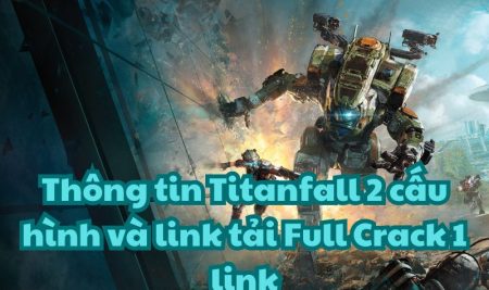 Thông tin cấu hình Titanfall 2 và link tải Full Crack 1 link