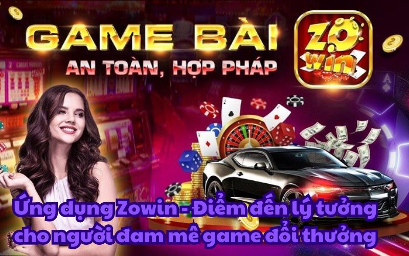 Zowin luôn nhận được sự tin tưởng và đánh giá cao từ cộng đồng game thủ