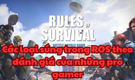 Các loại súng trong Rules of Survival theo đánh giá của những pro gamer