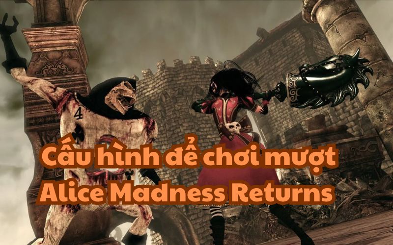 Để trải nghiệm Alice Madness Returns bạn không cần một máy tính quá mạnh