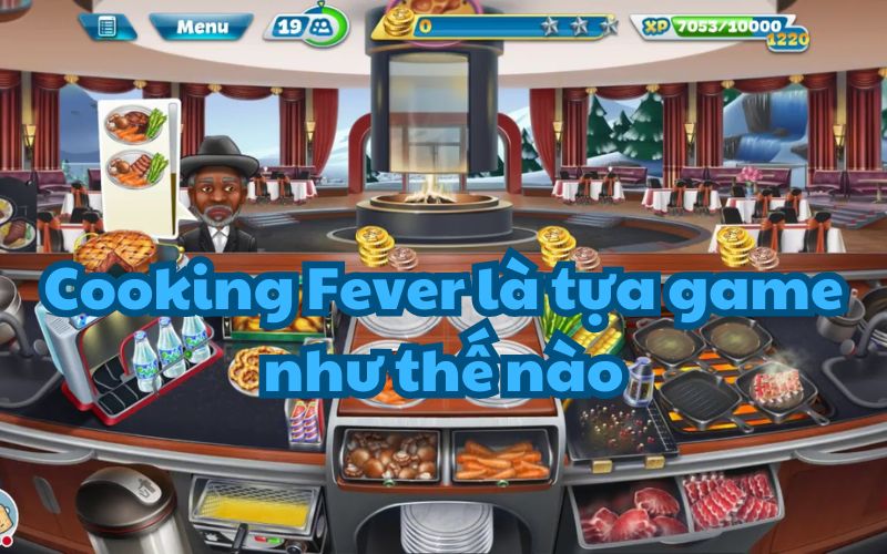 Game nấu ăn Cooking Fever là một game giải trí vô cùng thú vị