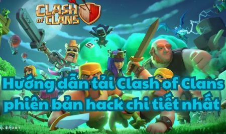 Hướng dẫn tải Clash of Clans phiên bản hack chi tiết nhất