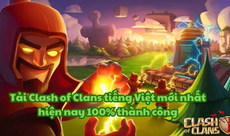 Tải Clash of Clans tiếng Việt mới nhất hiện nay 100% thành công