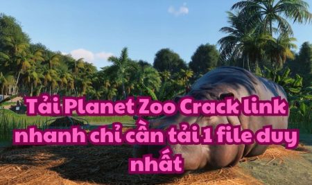 Tải Planet Zoo Crack link nhanh chỉ cần tải 1 file duy nhất